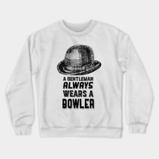 A gentleman always wears a bowler Crewneck Sweatshirt